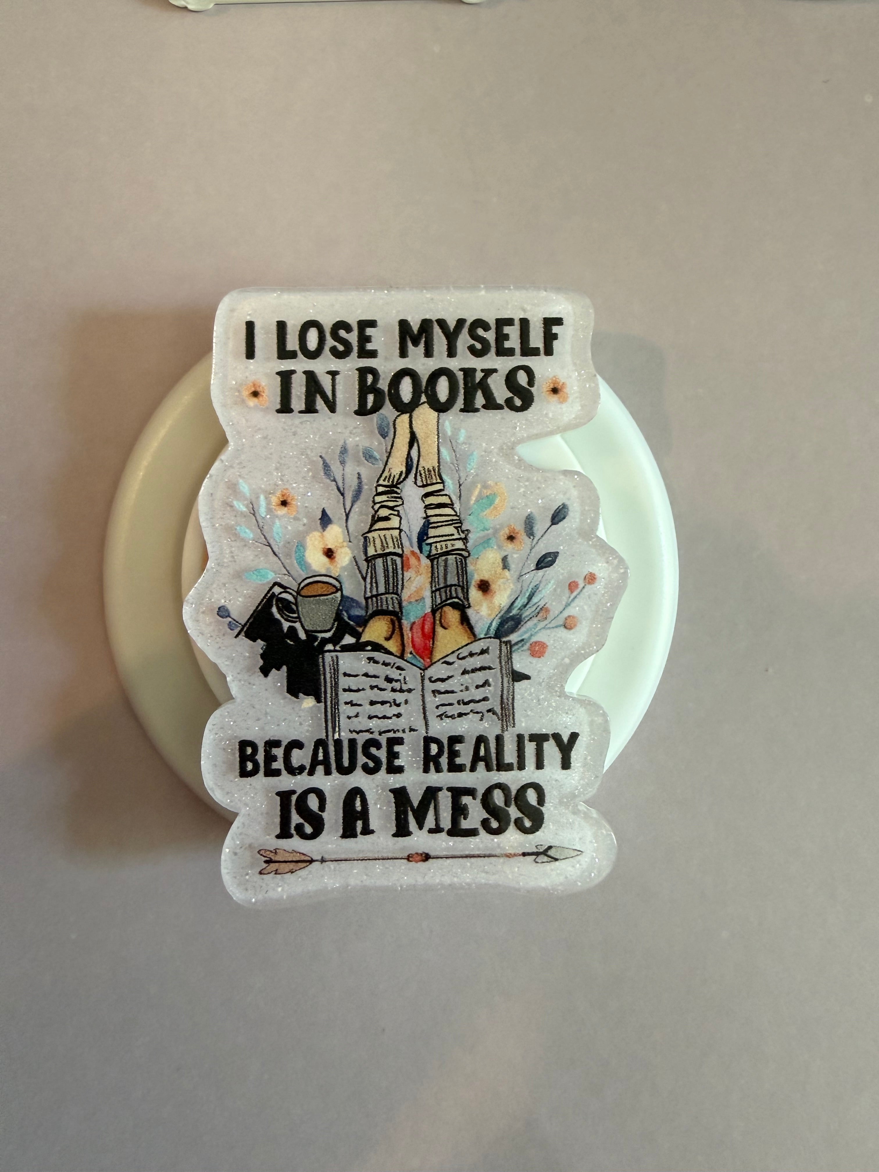 Mag Safe Popsocket “I lose myself in books because reality is a mess”