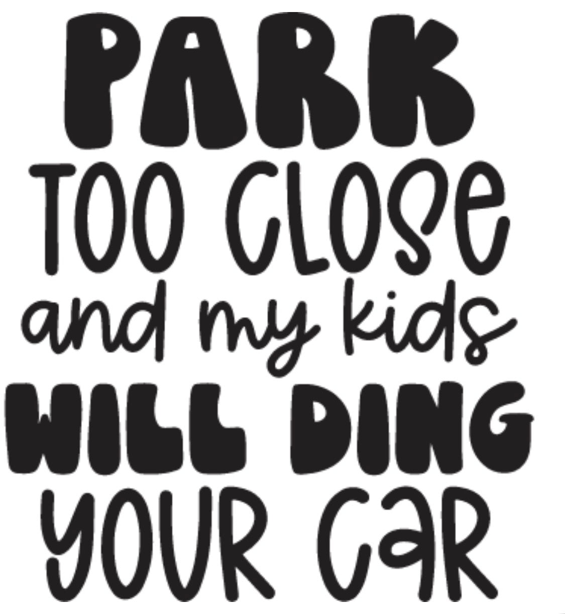 Decal, my kids will ding your car