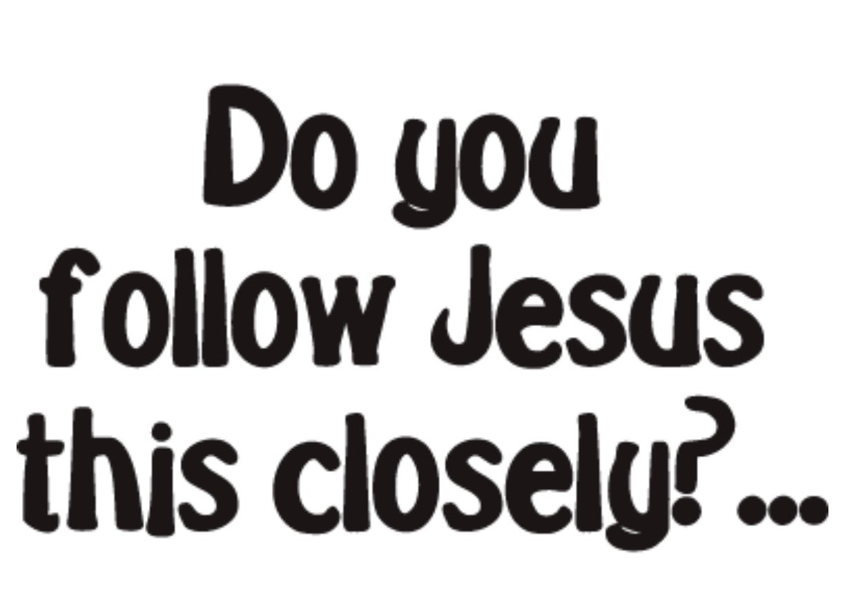 Decal, do you follow Jesus this closely?